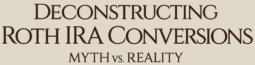 Deconstructing Roth IRA Conversions